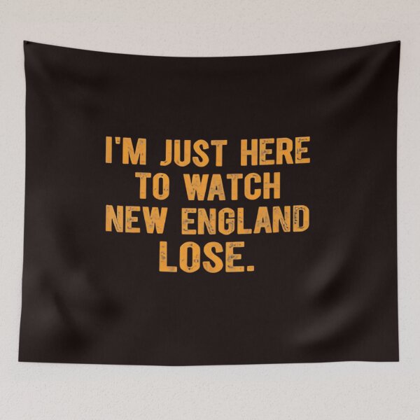Item preview, Im Just Here To Watch New England Lose designed and sold by dianadouri.