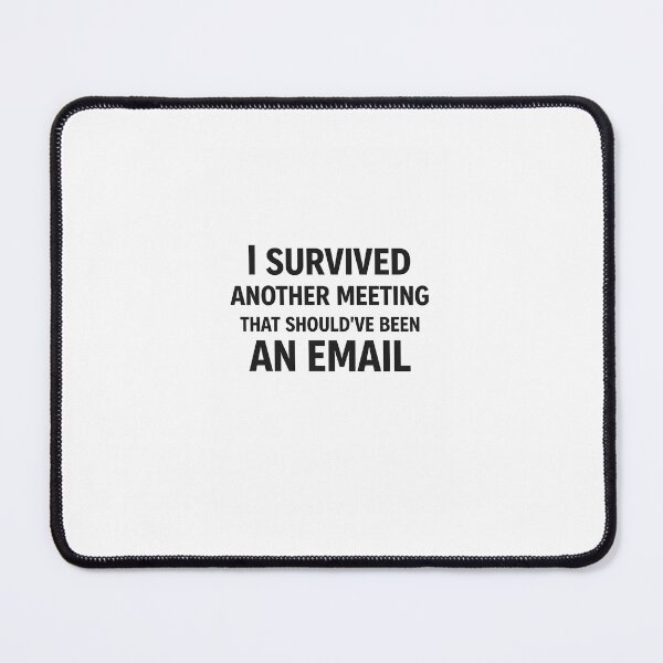 Item preview, Funny Office Meeting Quote – I Survived Another Meeting That Should’ve Been an Email designed and sold by MindfulSips.