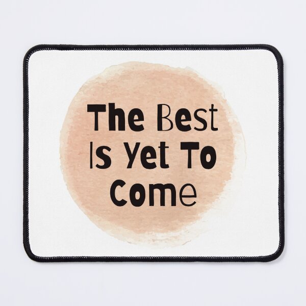 Item preview, The Best Is Yet To Come designed and sold by Nesro34.