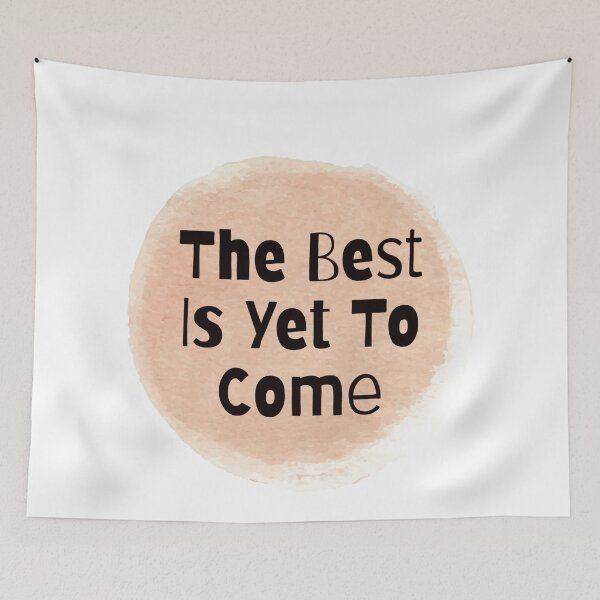 Item preview, The Best Is Yet To Come designed and sold by Nesro34.