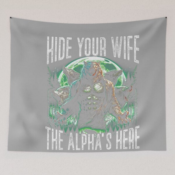 Item preview, Hide Your Wife The Alpha is Here Wolf Male Werwolf Meme Men  designed and sold by KathieFaugh.