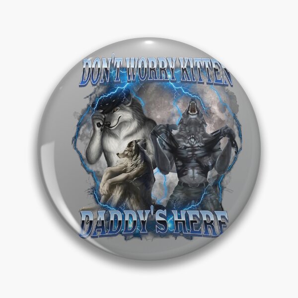 Item preview, Don't Worry Kitten Daddy's Here Alpha Wolf Male Meme  designed and sold by KathieFaugh.