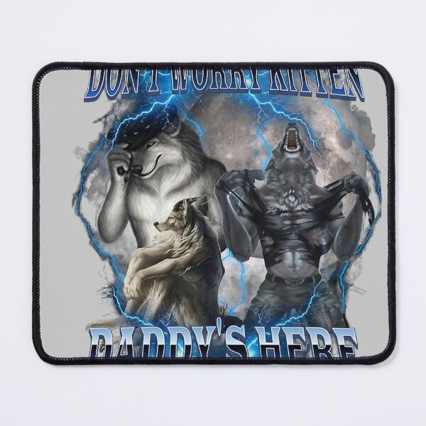 Item preview, Don't Worry Kitten Daddy's Here Alpha Wolf Male Meme  designed and sold by KathieFaugh.