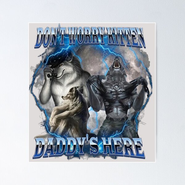 Item preview, Don't Worry Kitten Daddy's Here Alpha Wolf Male Meme  designed and sold by KathieFaugh.