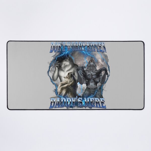 Item preview, Don't Worry Kitten Daddy's Here Alpha Wolf Male Meme  designed and sold by KathieFaugh.