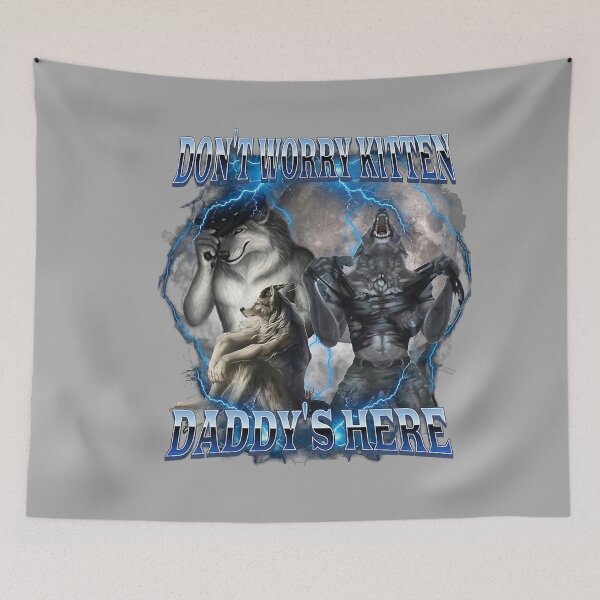 Item preview, Don't Worry Kitten Daddy's Here Alpha Wolf Male Meme  designed and sold by KathieFaugh.