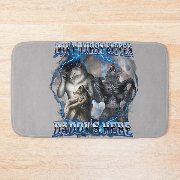 Item preview, Don't Worry Kitten Daddy's Here Alpha Wolf Male Meme  designed and sold by KathieFaugh.