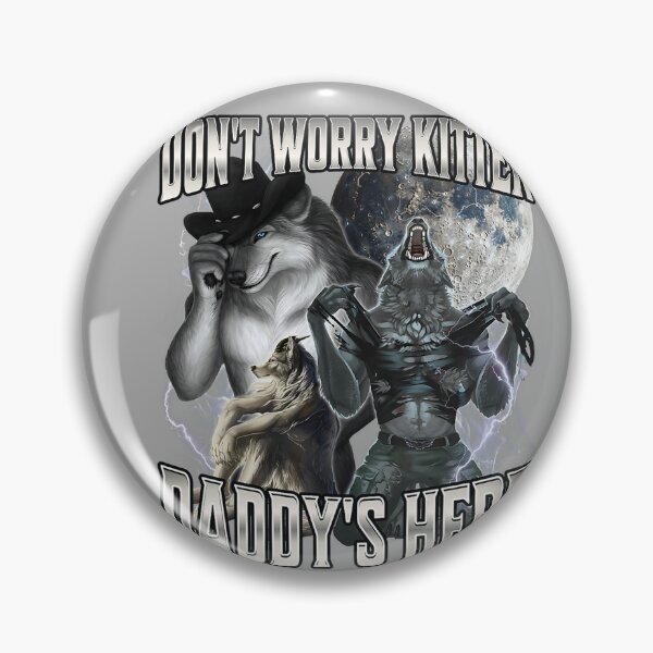 Item preview, Don't Worry Kitten Daddy's Here Alpha Wolf Male Meme  designed and sold by KathieFaugh.