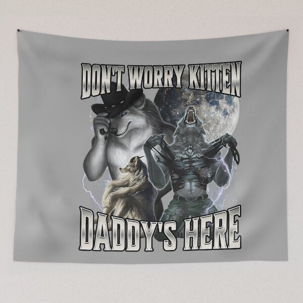 Item preview, Don't Worry Kitten Daddy's Here Alpha Wolf Male Meme  designed and sold by KathieFaugh.