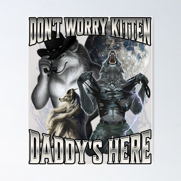Item preview, Don't Worry Kitten Daddy's Here Alpha Wolf Male Meme  designed and sold by KathieFaugh.