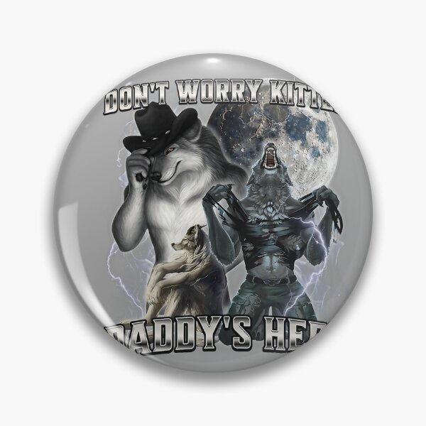 Item preview, Don't Worry Kitten Daddy's Here Alpha Wolf Male Meme  designed and sold by KathieFaugh.
