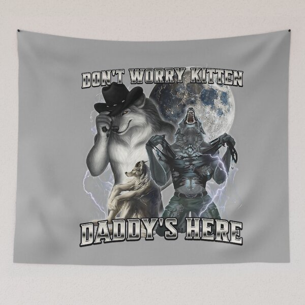 Item preview, Don't Worry Kitten Daddy's Here Alpha Wolf Male Meme  designed and sold by KathieFaugh.