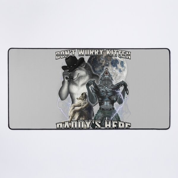 Item preview, Don't Worry Kitten Daddy's Here Alpha Wolf Male Meme  designed and sold by KathieFaugh.