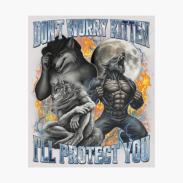 Item preview, Don't Worry Kitten I'll Protect You Funny Alpha Wolf Meme  designed and sold by KathieFaugh.
