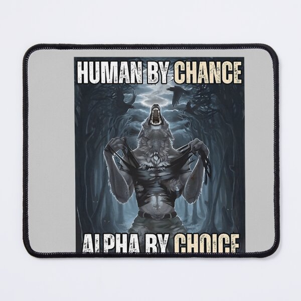 Item preview, Human by Chance Alpha by Choice Funny Alpha Wolf Meme designed and sold by mjohnson9.