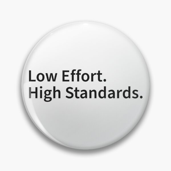 Item preview, Low Effort. High Standards. – Minimal Text Design designed and sold by Weasel Graphix.