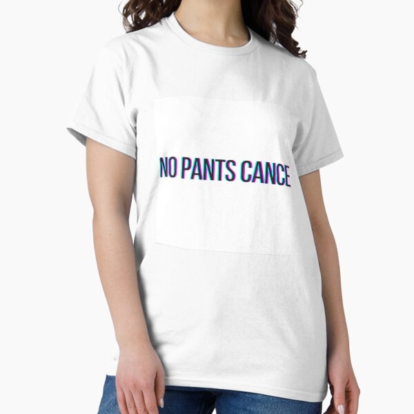 No Pants Cance Classic T-Shirt