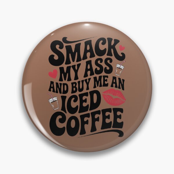 Item preview, Smack My Ass and Buy Me an Iced Coffee designed and sold by Millsoft.