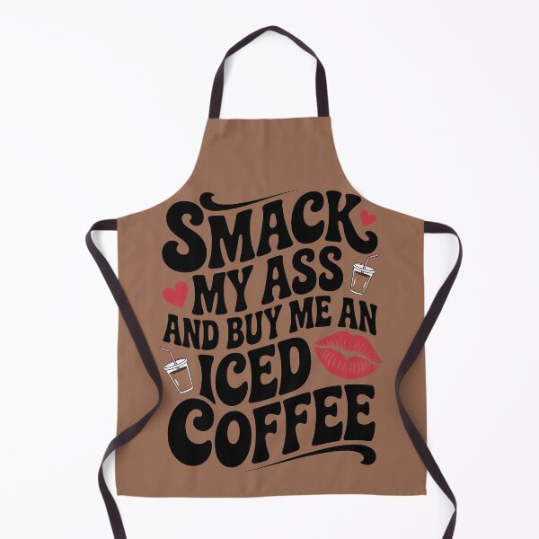 Item preview, Smack My Ass and Buy Me an Iced Coffee designed and sold by Millsoft.