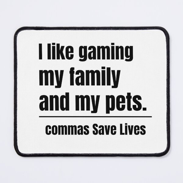 Item preview, commas Save Lives I like gaming my family and my pets gift for gamers and pet lovers designed and sold by adjamine.
