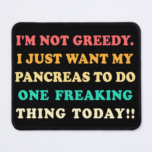 Item preview, Not Greedy Want Pancreas Do One Thing T-Shirts Tees Hoodies Pins Stickers Magnets Mugs Funny Diabetes Pancreatic Cancer Diabetic Humorous designed and sold by ChronicillnessT.