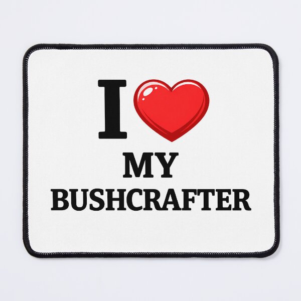 Item preview, I LOVE MY BUSHCRAFTER designed and sold by Tactical Override.