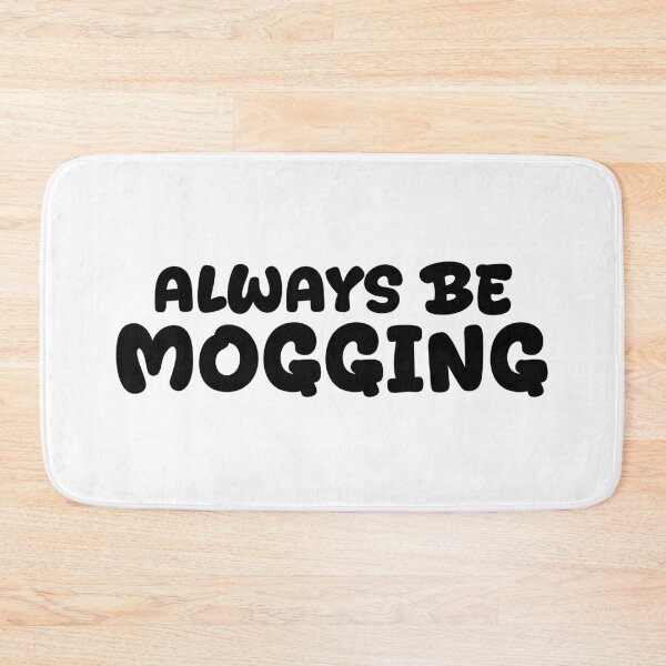 Item preview, Always Be Mogging, Bold Quotes designed and sold by Memes N Lore .