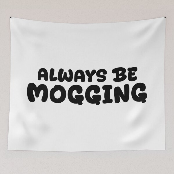 Item preview, Always Be Mogging, Bold Quotes designed and sold by Memes N Lore .