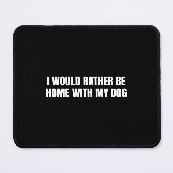 Item preview, I Would Rather Be Home With My Dog designed and sold by whygracie.