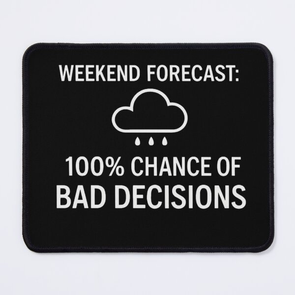 Item preview, Weekend Forecast 100% Chance of Bad Decisions | Funny Party Quote designed and sold by Timeless Junction.