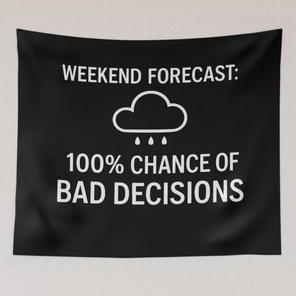 Item preview, Weekend Forecast 100% Chance of Bad Decisions | Funny Party Quote designed and sold by Timeless Junction.