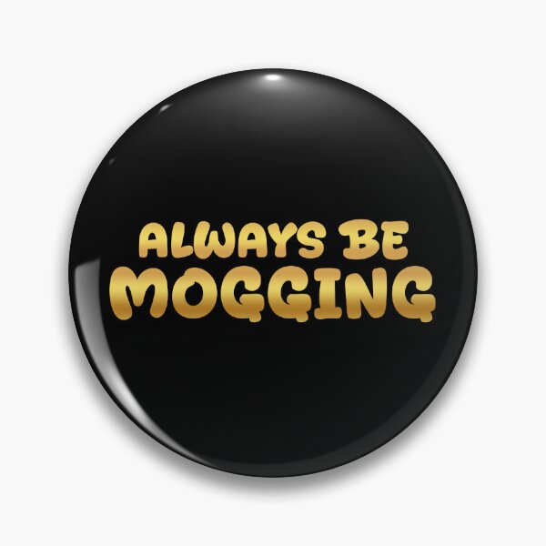 Item preview, Always Be Mogging, Gold Bold Quotes designed and sold by Memes N Lore .