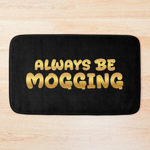 Item preview, Always Be Mogging, Gold Bold Quotes designed and sold by Memes N Lore .