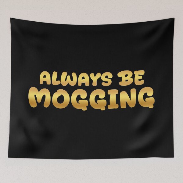 Item preview, Always Be Mogging, Gold Bold Quotes designed and sold by Memes N Lore .