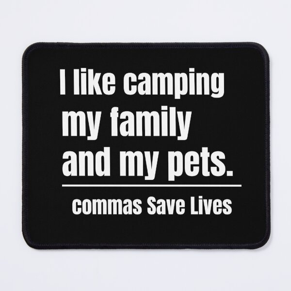 Item preview, commas Save Lives I like camping my family and my pets camping mom dad pet parent designed and sold by adjamine.