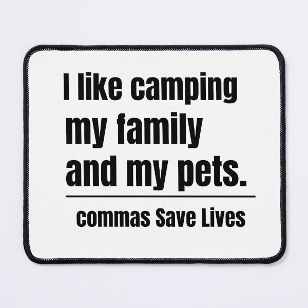 Item preview, commas Save Lives I like camping my family and my pets camping mom dad pet parent designed and sold by adjamine.