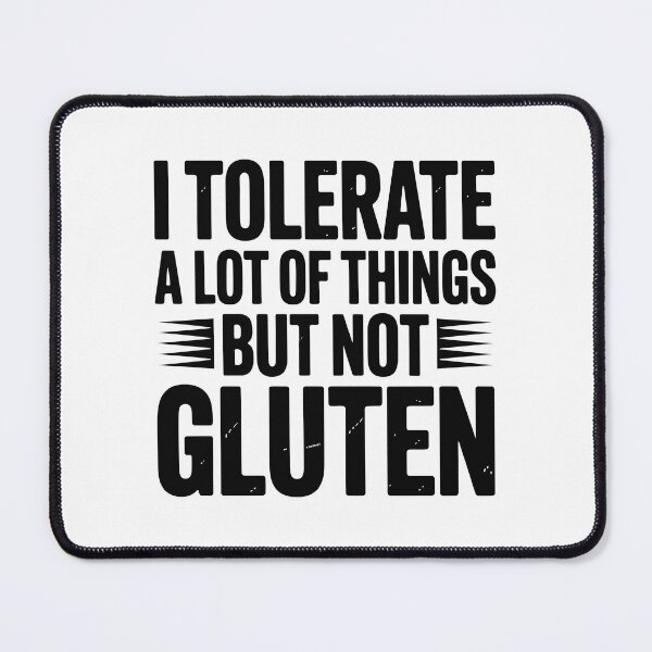 Item preview, I TOLERATE A LOT OF THINGS BUT NOT GLUTEN designed and sold by jkrphoto.