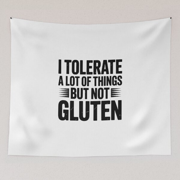 Item preview, I TOLERATE A LOT OF THINGS BUT NOT GLUTEN designed and sold by jkrphoto.