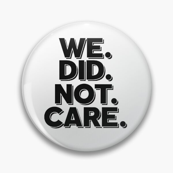 Item preview, Funny We Did Not Care Quote Bold Sarcastic Attitude designed and sold by ZACK ART.