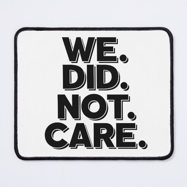 Item preview, Funny We Did Not Care Quote Bold Sarcastic Attitude designed and sold by ZACK ART.