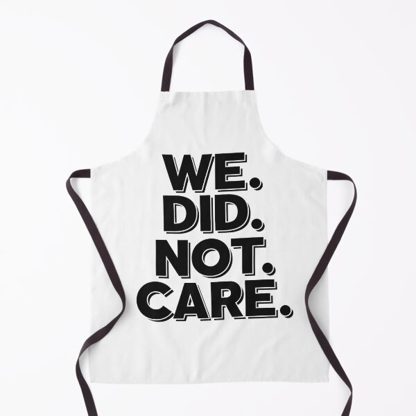 Item preview, Funny We Did Not Care Quote Bold Sarcastic Attitude designed and sold by ZACK ART.