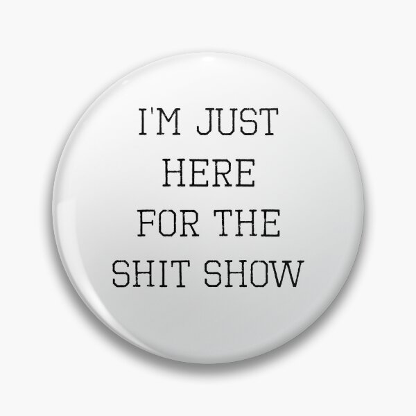 Item preview, I’m Just Here For The Shit Show (with Black Lettering) designed and sold by VelvetRoom.