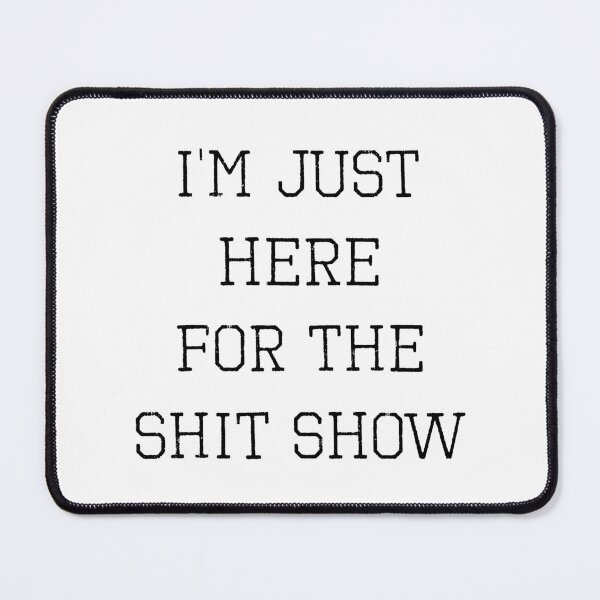 Item preview, I’m Just Here For The Shit Show (with Black Lettering) designed and sold by VelvetRoom.