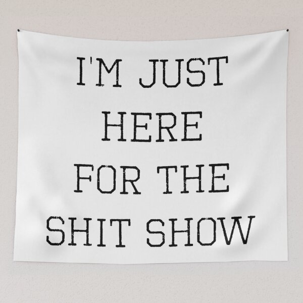 Item preview, I’m Just Here For The Shit Show (with Black Lettering) designed and sold by VelvetRoom.