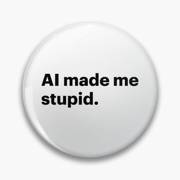 Item preview, AI made me stupid (Black text) designed and sold by STUDIO-72.