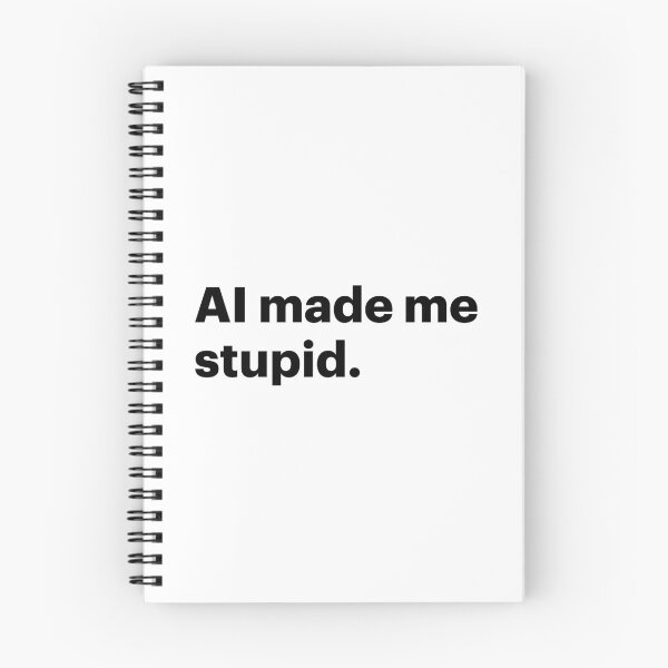 Item preview, AI made me stupid (Black text) designed and sold by STUDIO-72.