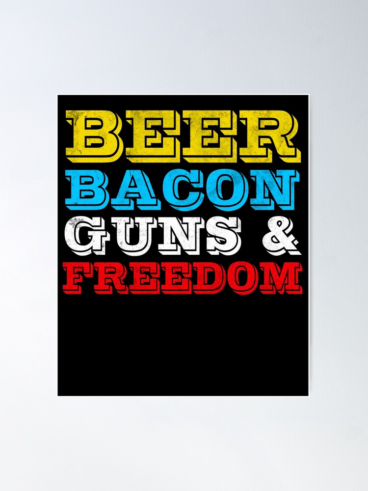 Beer Bacon Guns And Freedom T-Shirt Fourth Of July Gift Beer Bacon Guns And Freedom T-Shirt Fourth Of July Gift