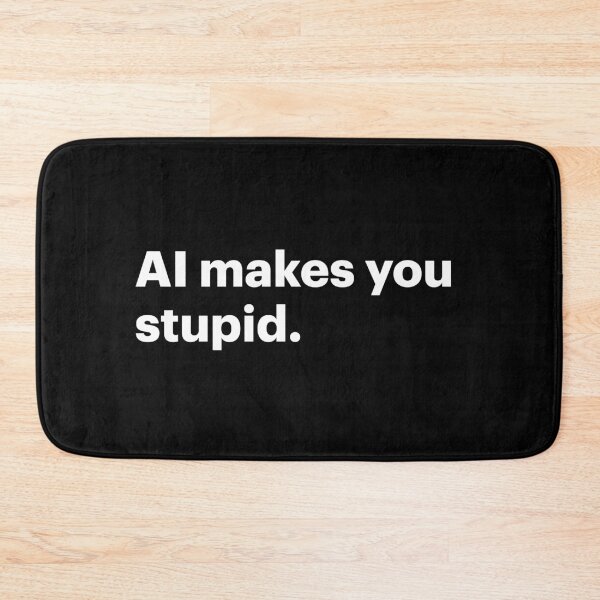 Item preview, AI makes you stupid (White text) designed and sold by STUDIO-72.