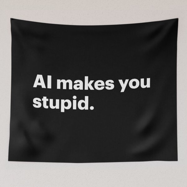 Item preview, AI makes you stupid (White text) designed and sold by STUDIO-72.