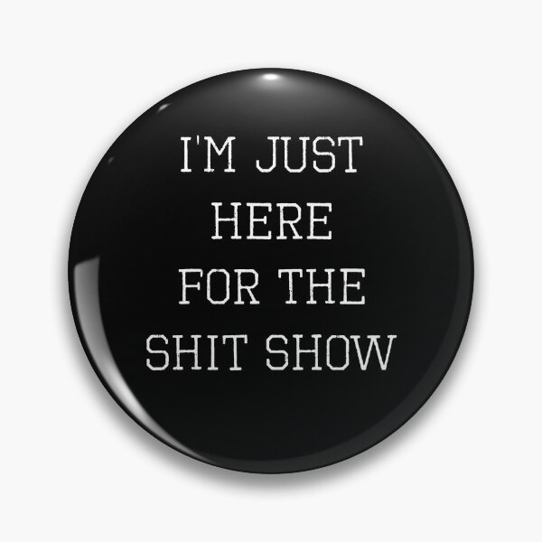 Item preview, I’m Just Here For The Shit Show (with White Lettering) designed and sold by VelvetRoom.